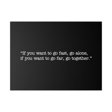 Load image into Gallery viewer, If you want to go fast, go alone. If you want to go far, go together. Wall Art | Horizontal Black Matte Canvas