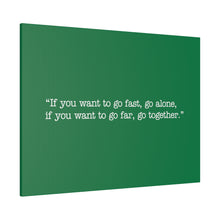 Load image into Gallery viewer, If you want to go fast, go alone. If you want to go far, go together. Wall Art | Horizontal Green Matte Canvas