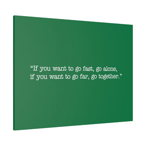 If you want to go fast, go alone. If you want to go far, go together. Wall Art | Horizontal Green Matte Canvas