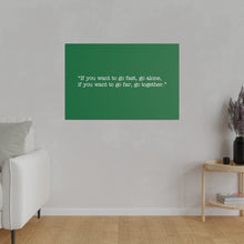 Load image into Gallery viewer, If you want to go fast, go alone. If you want to go far, go together. Wall Art | Horizontal Green Matte Canvas