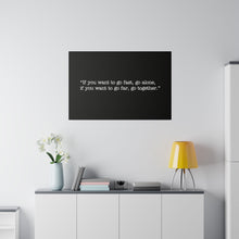 Load image into Gallery viewer, If you want to go fast, go alone. If you want to go far, go together. Wall Art | Horizontal Black Matte Canvas