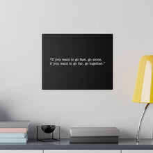 Load image into Gallery viewer, If you want to go fast, go alone. If you want to go far, go together. Wall Art | Horizontal Black Matte Canvas