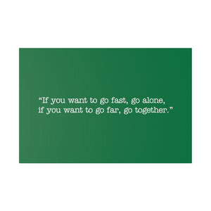 If you want to go fast, go alone. If you want to go far, go together. Wall Art | Horizontal Green Matte Canvas