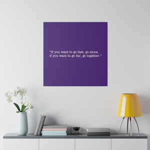 If you want to go fast, go alone. If you want to go far, go together. Wall Art | Square Purple Matte Canvas