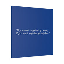 Load image into Gallery viewer, If you want to go fast, go alone. If you want to go far, go together. Wall Art | Square Blue Matte Canvas