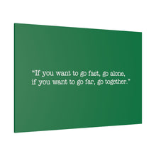 Load image into Gallery viewer, If you want to go fast, go alone. If you want to go far, go together. Wall Art | Horizontal Green Matte Canvas