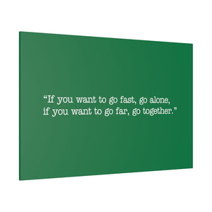 If you want to go fast, go alone. If you want to go far, go together. Wall Art | Horizontal Green Matte Canvas