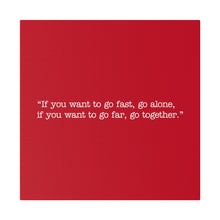 Load image into Gallery viewer, If you want to go fast, go alone. If you want to go far, go together. Wall Art | Square Red Matte Canvas