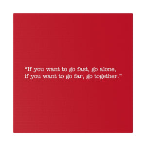 If you want to go fast, go alone. If you want to go far, go together. Wall Art | Square Red Matte Canvas