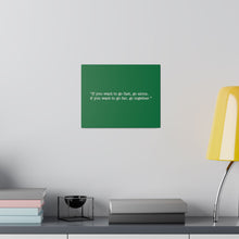 Load image into Gallery viewer, If you want to go fast, go alone. If you want to go far, go together. Wall Art | Horizontal Green Matte Canvas