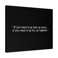 Load image into Gallery viewer, If you want to go fast, go alone. If you want to go far, go together. Wall Art | Horizontal Black Matte Canvas