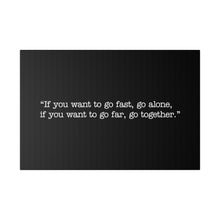 Load image into Gallery viewer, If you want to go fast, go alone. If you want to go far, go together. Wall Art | Horizontal Black Matte Canvas