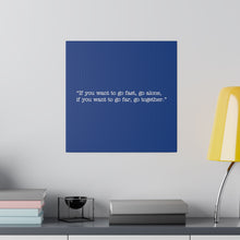 Load image into Gallery viewer, If you want to go fast, go alone. If you want to go far, go together. Wall Art | Square Blue Matte Canvas