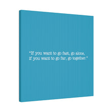 Load image into Gallery viewer, If you want to go fast, go alone. If you want to go far, go together. Wall Art | Square Turquoise Matte Canvas