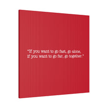 Load image into Gallery viewer, If you want to go fast, go alone. If you want to go far, go together. Wall Art | Square Red Matte Canvas