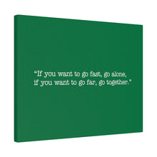 Load image into Gallery viewer, If you want to go fast, go alone. If you want to go far, go together. Wall Art | Horizontal Green Matte Canvas