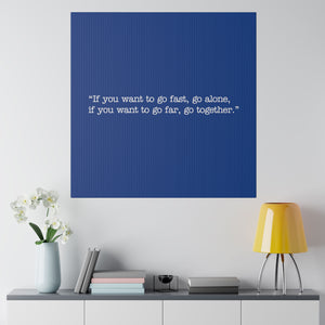 If you want to go fast, go alone. If you want to go far, go together. Wall Art | Square Blue Matte Canvas