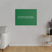 Load image into Gallery viewer, If you want to go fast, go alone. If you want to go far, go together. Wall Art | Horizontal Green Matte Canvas